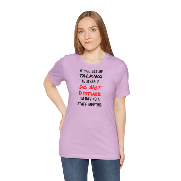 If You See Me Talking To Myself - Unisex Short Sleeve T-Shirt