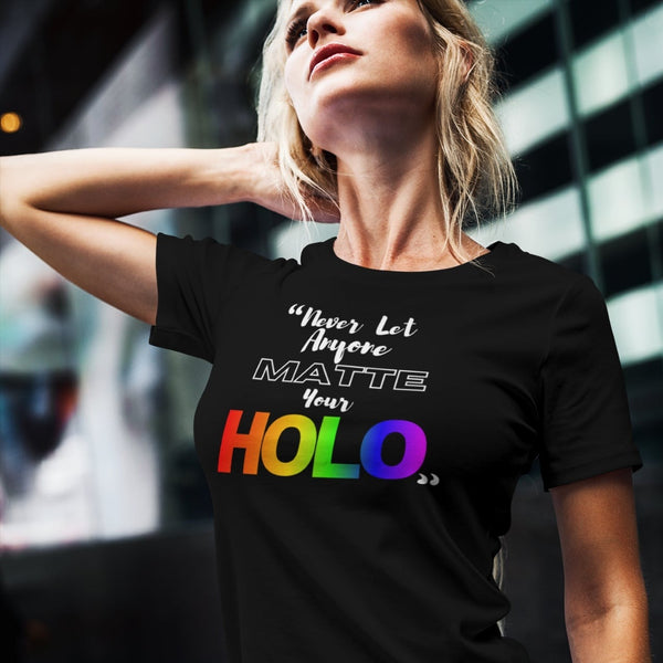 Never Let Anyone Matte Your HOLO - Unisex Short Sleeve T-Shirt